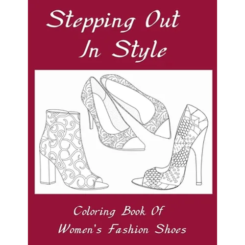 Stepping Out In Style Coloring Book: Coloring Book of Women's Fashion Shoes