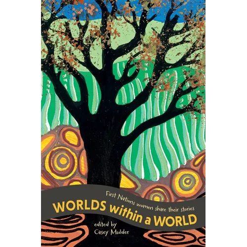 Worlds Within a World: First Nations women share their stories