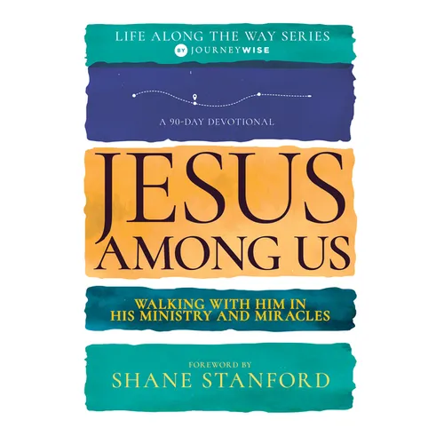 Jesus Among Us: Walking with Him in His Ministry and Miracles