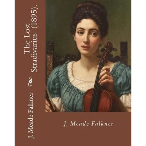 The Lost Stradivarius (1895). By J.(John) Meade Falkner: The Lost Stradivarius (1895), by J. Meade Falkner, is a short novel of ghosts and the evil th