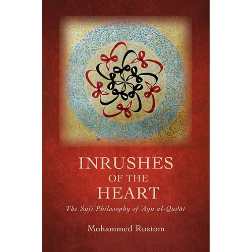 Inrushes of the Heart: The Sufi Philosophy of ʿayn Al-Quḍāt