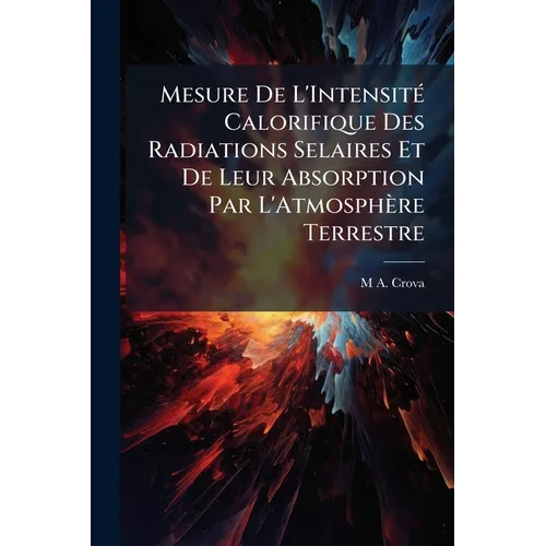 Mesure De L'Intensité Calorifique Des Radiations Selaires Et De Leur Absorption Par L'Atmosphère Terrestre