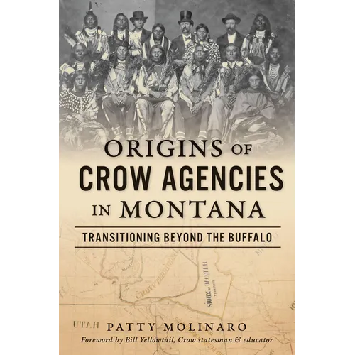 Origins of Crow Agencies in Montana: Transitioning Beyond the Buffalo