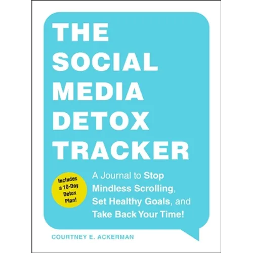 The Social Media Detox Tracker: A Journal to Stop Mindless Scrolling, Set Healthy Goals, and Take Back Your Time!