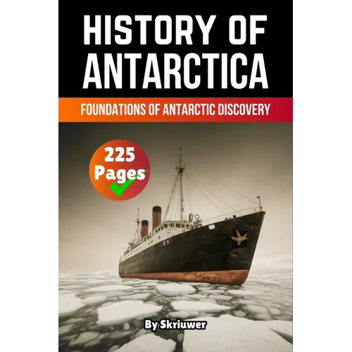 The History of Antarctica: Foundations of Antarctic Discovery