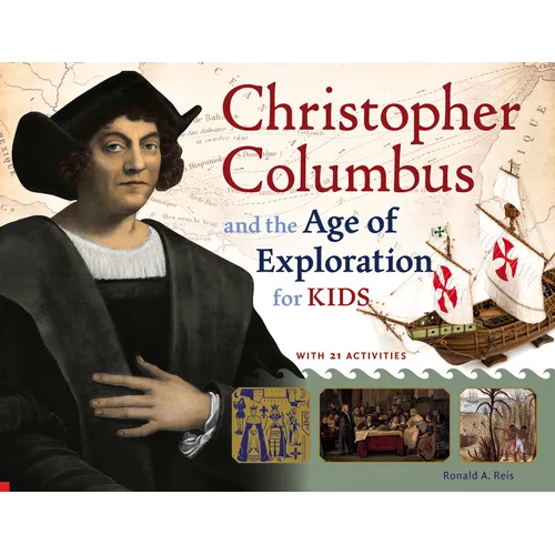 Christopher Columbus and the Age of Exploration for Kids: With 21 Activities Volume 52