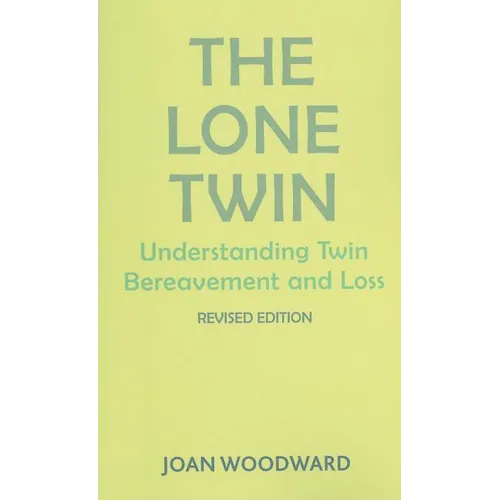 The Lone Twin: Understanding Twin Bereavement and Loss (Revised Edition)