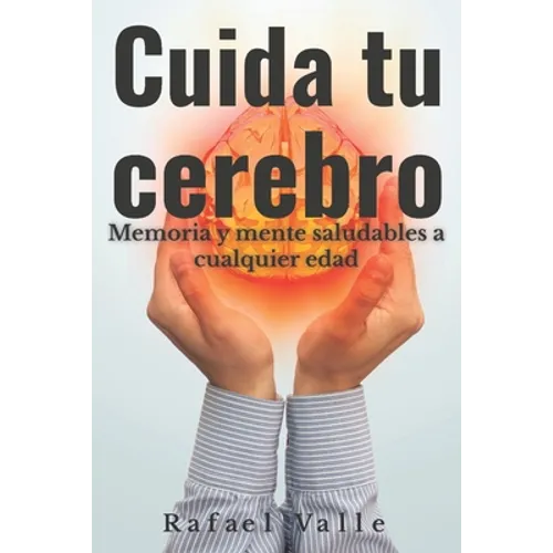 Cuida tu cerebro: Memoria y mente saludables a cualquier edad