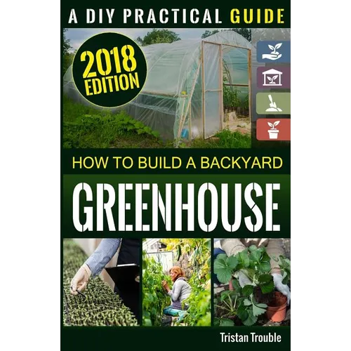 How to Build a Backyard Greenhouse