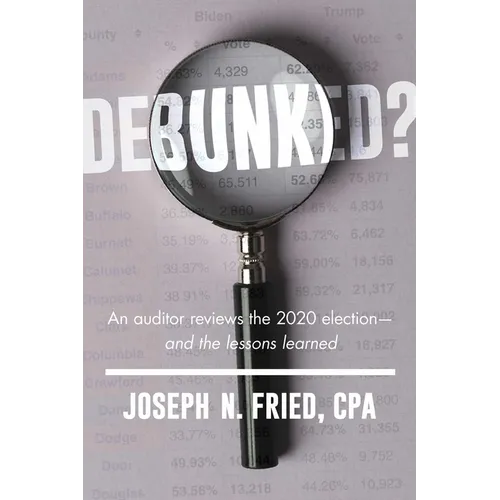 Debunked?: An Auditor Reviews the 2020 Election--And the Lessons Learned