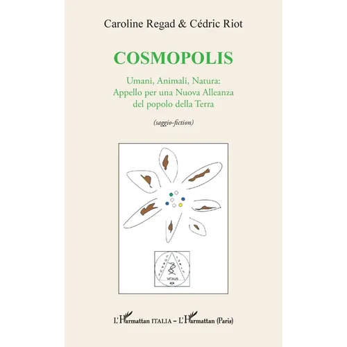 Cosmopolis: Umani, Animali, Natura: Appello per una Nuova Alleanza del popolo della Terra (saggio-fiction)