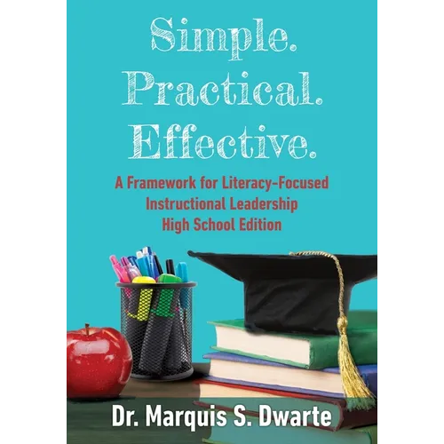 Simple. Practical. Effective. A Framework for Literacy-Based Instructional Leadership High School Edition
