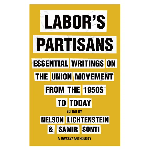 Labor's Partisans: Essential Writings on the Union Movement from the 1950s to Today