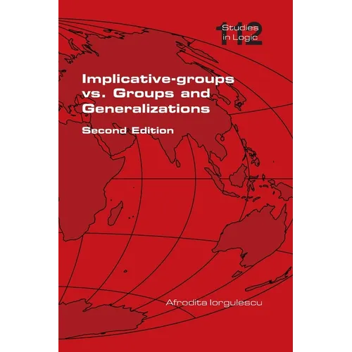 Implicative-groups vs Groups and Generalizations. Second Edition