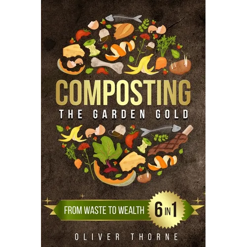 Composting: [6 in 1] From Waste to Wealth: Boosting Soil Productivity and Embracing a Greener Lifestyle - Paperback