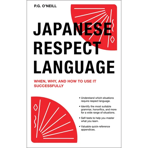 Japanese Respect Language: When, Why, and How to Use It Successfully: Learn Japanese Grammar, Vocabulary & Polite Phrases with This User-Friendly Guid