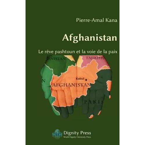 Afghanistan - Le Reve Pashtoun Et La Voie de La Paix