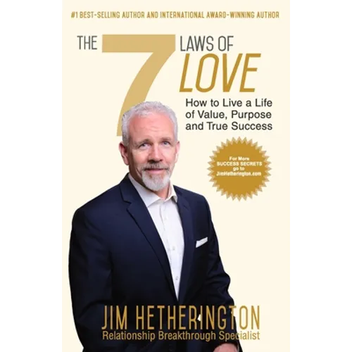 The 7 Laws of Love: How To Live a Life of Value, Purpose, and True Success