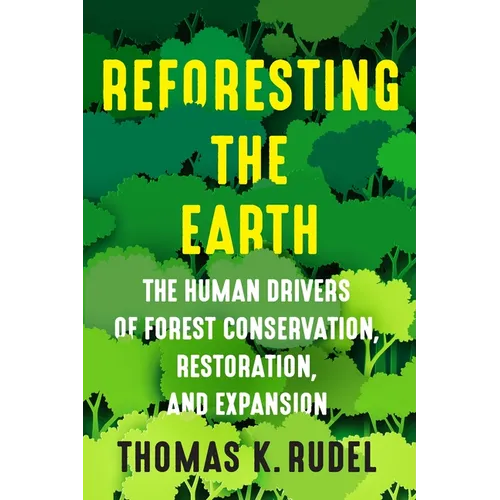 Reforesting the Earth: The Human Drivers of Forest Conservation, Restoration, and Expansion