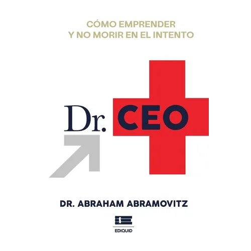 Dr. CEO: Cómo emprender y no morir en el intento