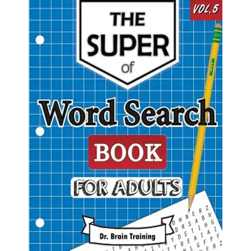 The Super Word Search Book For Adults: Brain Training With The Best Word Search Puzzles Books