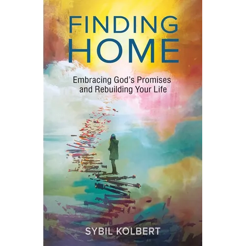 Finding Home: Embracing God's Promises and Rebuilding Your Life