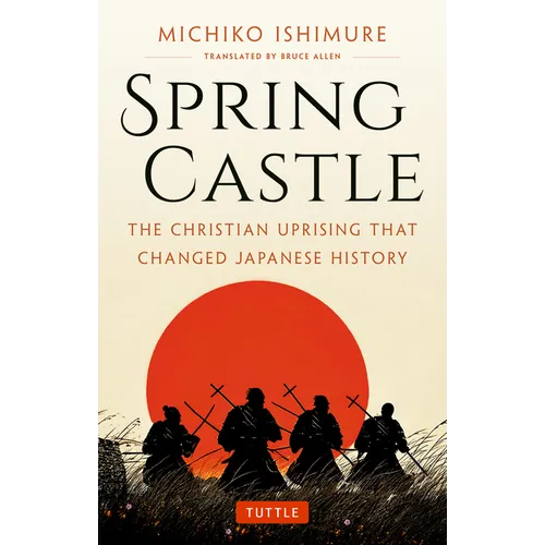 Spring Castle: The Christian Uprising That Changed Japanese History