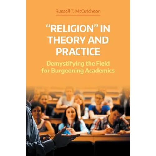 'Religion' in Theory and Practice: Demystifying the Field for Burgeoning Academics