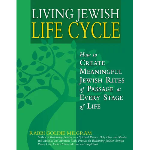 Living Jewish Life Cycle: How to Create Meaningful Jewish Rites of Passage at Every Stage of Life