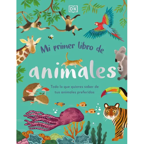 Mi Primer Libro de Animales (the Bedtime Book of Animals): Todo Lo Que Quieres Saber de Tus Animales Preferidos