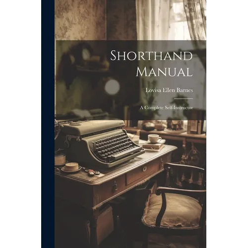 Shorthand Manual: A Complete Self-instructor