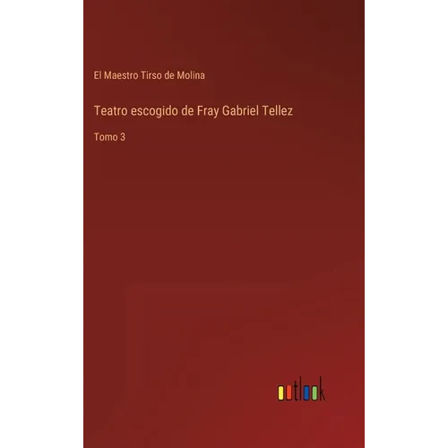Teatro escogido de Fray Gabriel Tellez: Tomo 3