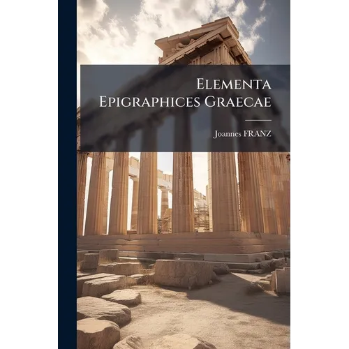 Elementa Epigraphices Graecae