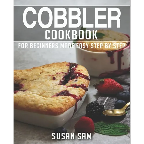 Cobbler Cookbook: Book 1, for Beginners Made Easy Step by Step