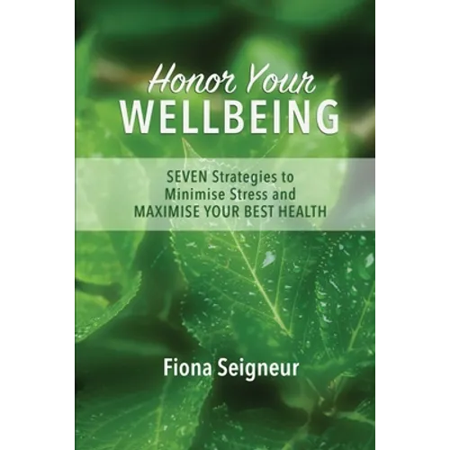 Honor Your WELLBEING: SEVEN strategies to minimise stress and MAXIMISE YOUR BEST HEALTH