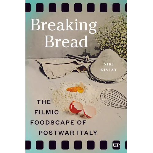 Breaking Bread: The Filmic Foodscape of Postwar Italy