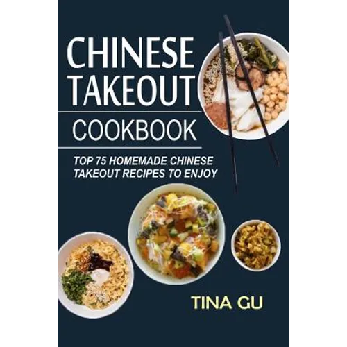 Chinese Takeout Cookbook: Top 75 Homemade Chinese Takeout Recipes To Enjoy