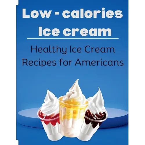Low-Calorie Ice Cream: Healthy Ice Cream Recipes for Americans