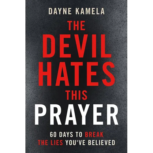 The Devil Hates This Prayer: 60 Days to Break the Lies You've Believed