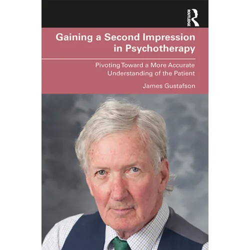 Gaining a Second Impression in Psychotherapy: Pivoting Toward a More Accurate Understanding of the Patient - Paperback