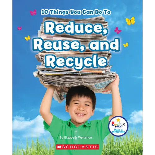 10 Things You Can Do to Reduce, Reuse, and Recycle (Rookie Star: Make a Difference)
