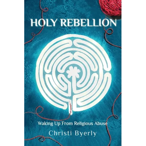 Holy Rebellion: Waking up from Religious Abuse