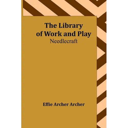 The Library of Work and Play: Needlecraft