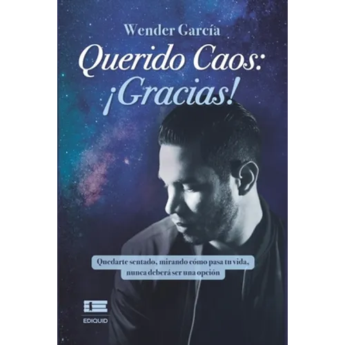 Querido Caos: ¡Gracias!: Quedarte sentado, mirando cómo pasa tu vida, nunca deberá ser una opción