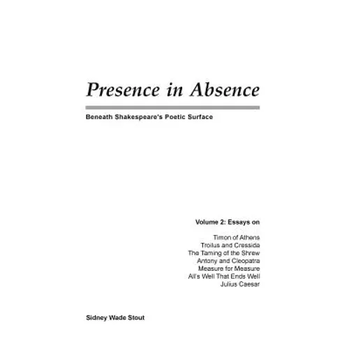 Presence in Absence: Beneath Shakespeare's Poetic Surface
