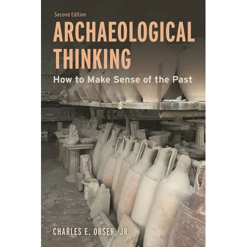 Archaeological Thinking: How to Make Sense of the Past