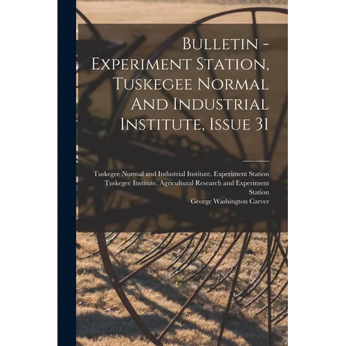Bulletin - Experiment Station, Tuskegee Normal And Industrial Institute, Issue 31