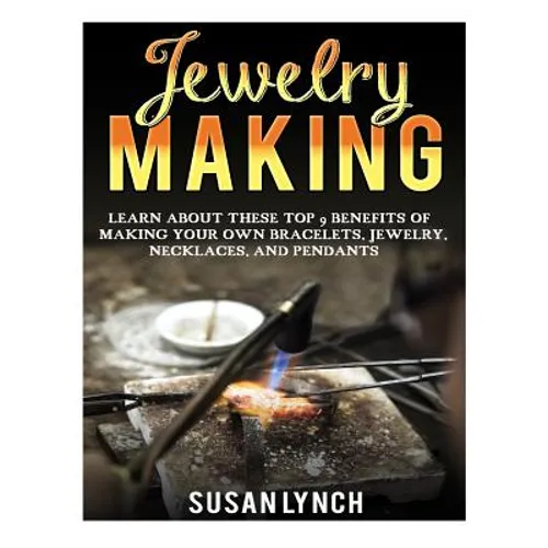 Jewelry Making: Learn About These Top 9 Benefits Of Making Your Own Bracelets, Jewelry, Necklaces, And Pendants