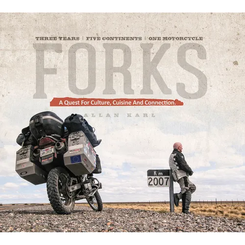 Forks: A Quest for Culture, Cuisine, and Connection: Three Years, Five Continents, One Motorcycle