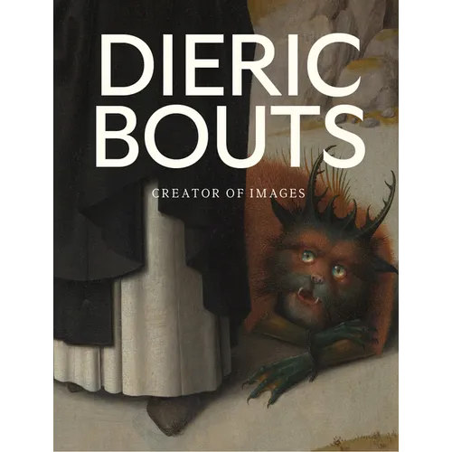 Dieric Bouts: Creator of Images